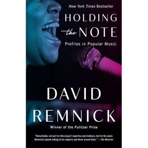 Holding the Note: Profiles in Popular Music -- David Remnick